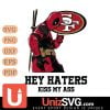 San Francisco 49ers Deadpool Hey Haters Kiss My Ass